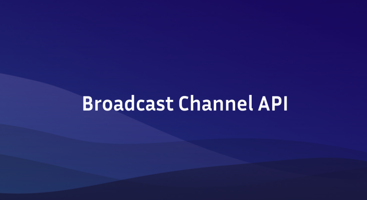Broadcast Channel API